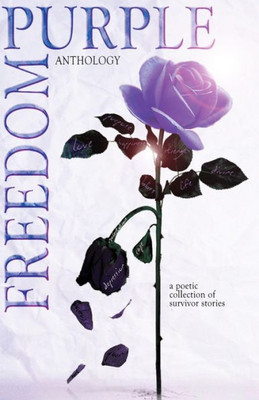 Purple Freedom Anthology : A Poetic Collection Of Survivor Stories