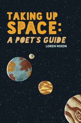 Taking Up Space : A Poet'S Guide