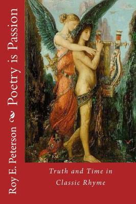 Poetry Is Passion : Truth And Time In Classic Rhyme