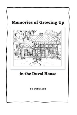 Memories Of Growing Up In The Duval House