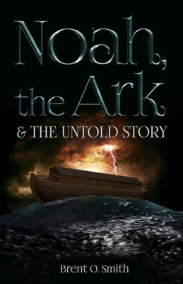 Noah, The Ark & The Untold Story