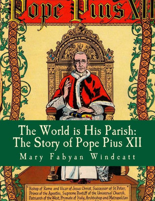 The World Is His Parish : The Story Of Pope Pius Xii
