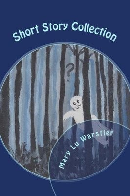 Short Story Collection : Mysteries, Ghost Tales, & Fantasies