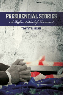 Presidential Stories : A Different Kind Of Devotional