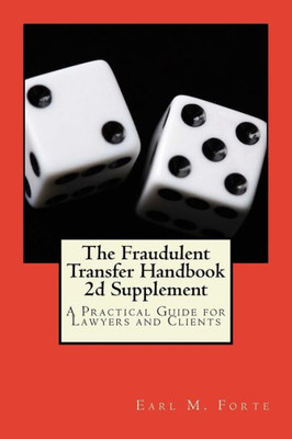The Fraudulent Transfer Handbook 2D Supplement : A Practical Guide For Lawyers And Clients