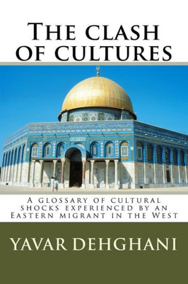 The Clash Of Cultures : A Glossary Of Cultural Shocks Experienced By An Eastern Migrant In The West