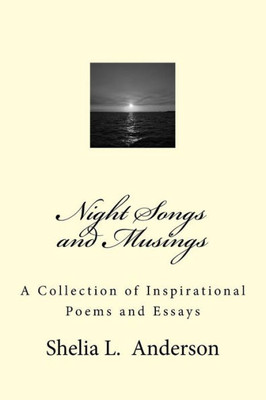 Night Songs And Musings : A Collection Of Inspirational Poems And Essays