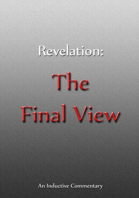 Revelation : The Final View: An Inductive Commentary