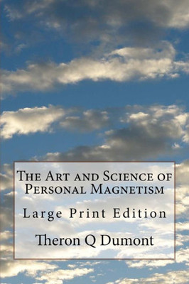 The Art And Science Of Personal Magnetism : Large Print Edition