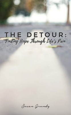 The Detour : Finding Hope Through Life'S Pain