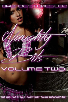 Naughty Bits, Anthology Volume Two : A 12 Book Erotic Romance Anthology