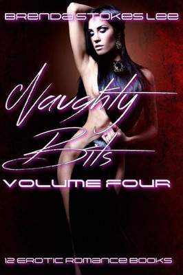 Naughty Bits, Volume 4 : A 12 Book Erotic Romance Anthology