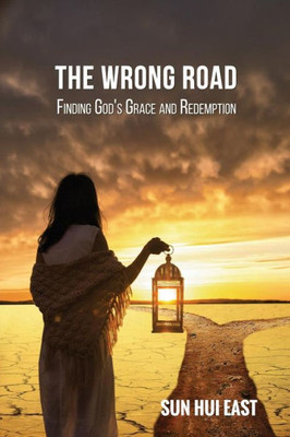 The Wrong Road : Finding God'S Grace And Redemption