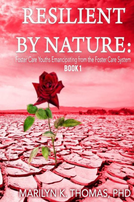 Resilient By Nature : Foster Care Youths Emancipating From The Foster Care System: