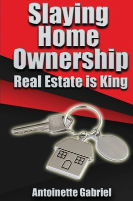 Slaying Home Ownership Guide : Real Estate Is King