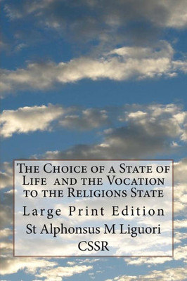 The Choice Of A State Of Life And The Vocation To The Religions State : Large Print Edition