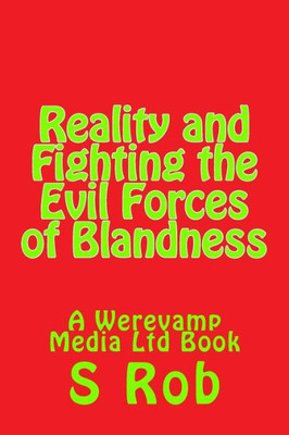 Reality And Fighting The Evil Forces Of Blandness