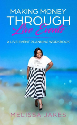 Make Money Through Live Events : A Live Event Planning Workbook