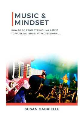 Music & Mindset : How To Go From Struggling Artist To Working Industry Professional
