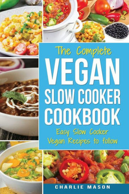 Vegan Slow Cooker Recipes : Healthy Cookbook And Super Easy Vegan Slow Cooker Recipes To Follow For Beginners Low Carb And Weight Loss Vegan Diet