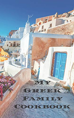 My Greek Family Cookbook: An easy way to create your very own Greek family recipe cookbook with your favorite recipes an 5x8 100 writable pages, ... Greek cooks, relatives and your friends!