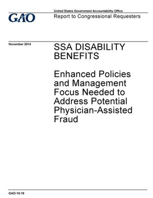 Ssa Disability Benefits : Enhanced Policies And Management Focus Needed To Address Potential Physician-Assisted Fraud