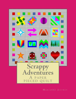 Scrappy Adventures : A Paper Pieced Quilt
