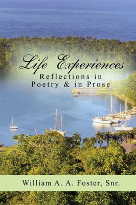 Life Experiences : Reflections In Poetry And In Prose