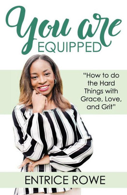 You Are Equipped : How To Do The Hard Things With Grace, Love, And Grit