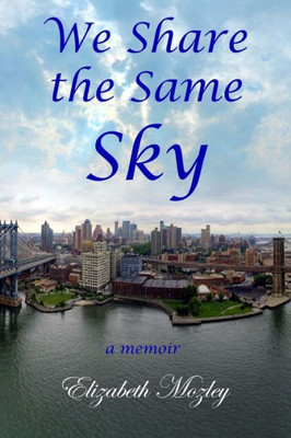 We Share The Same Sky : A Memoir