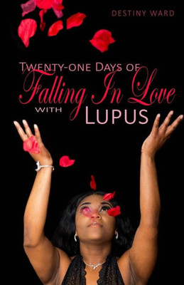 Twenty-One Days Of Falling In Love With Lupus