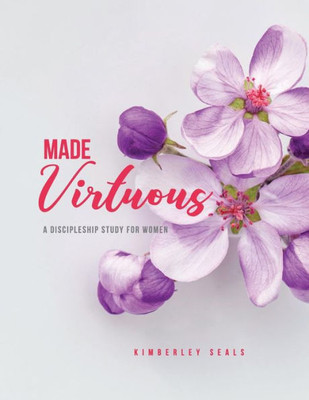 Made Virtuous : A Discipleship Study For Women