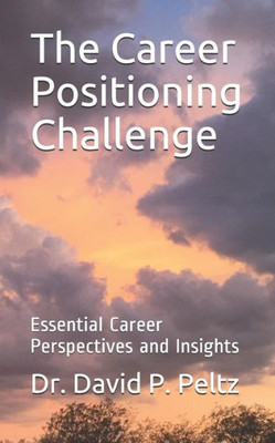 The Career Positioning Challenge : Essential Career Perspectives And Insights