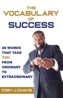 The Vocabulary Of Success : 26 Words That Take You From Ordinary To Extraordinary