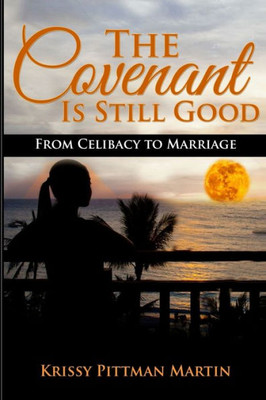 The Covenant Is Still Good : From Celibacy To Marriage
