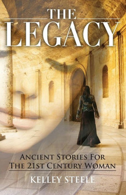The Legacy : Ancient Stories For The 21St Century Woman