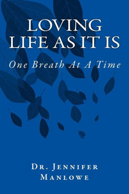 Loving Life As It Is : One Breath At A Time