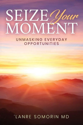 Seize Your Moment : Unmasking Everyday Opportunities