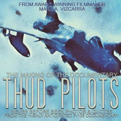 Thud Pilots : The Making Of The Documentary