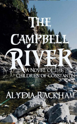 The Campbell River : A Novel Of The Children Of Constantin