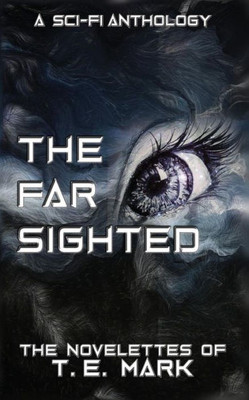 The Far Sighted : The Novelettes Of T. E. Mark