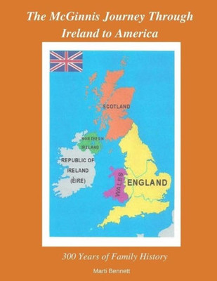 The Mcginnis Journey Through Ireland To America : 300 Years Of Family History