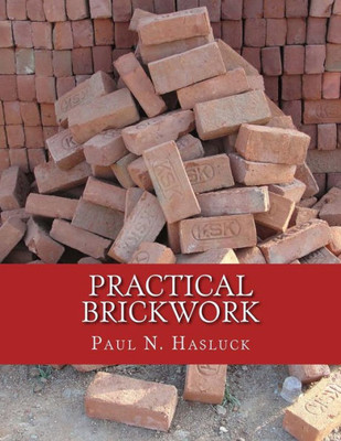 Practical Brickwork : With Numerous Engravings And Diagrams