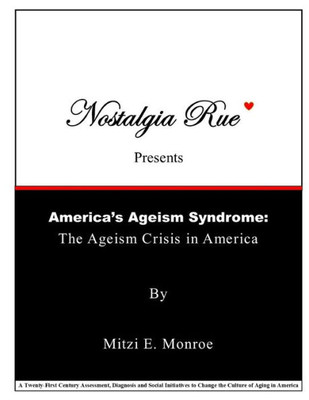 Nostalgia Rue Presents America'S Ageism Syndrome : The Ageism Crisis In America
