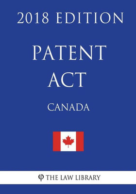 Patent Act (Canada) - 2018 Edition