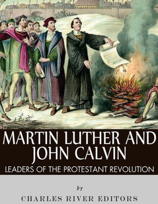 Martin Luther And John Calvin : Leaders Of The Protestant Reformation