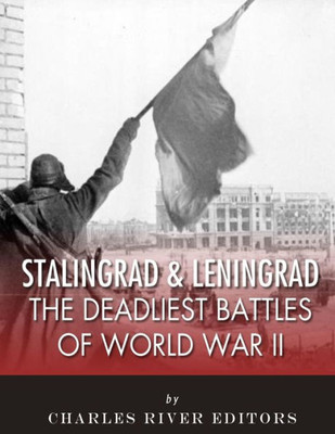 Stalingrad And Leningrad : The Deadliest Battles Of World War Ii