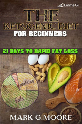 The Ketogenic Diet For Beginners : 21 Days To Rapid Fat Loss