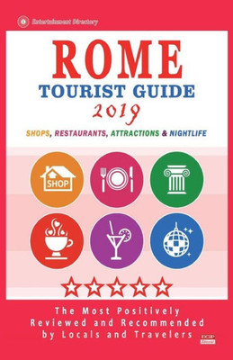 Rome Tourist Guide 2019 : Most Recommended Shops, Restaurants, Entertainment And Nightlife For Travelers In Rome (City Tourist Guide 2019)