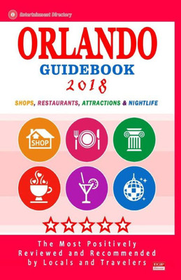 Orlando Guidebook 2018 : Shops, Restaurants, Entertainment And Nightlife In Orlando, Florida (City Guidebook 2018)